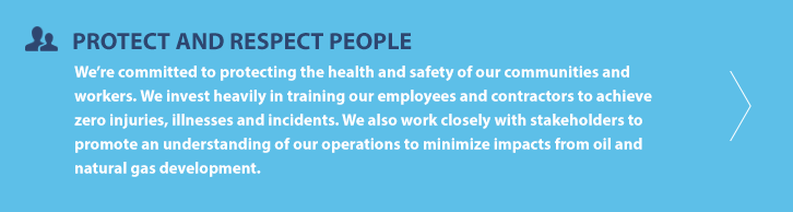We’re committed to protecting the health and safety of our communities and workers. We invest heavily in training our employees and contractors to achieve zero injuries, illnesses and incidents. We also work closely with stakeholders to promote an understanding of our operations to minimize impacts from oil and natural gas development.